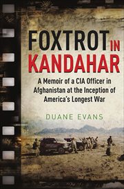 Foxtrot in Kandahar : A Memoir of a CIA Officer in Afghanistan at the Inception of America's Longest War cover image cdn