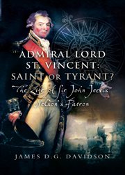 Admiral Lord St. Vincent: Saint or Tyrant? : The Life of Sir John Jervis, Nelson's Patron cover image cdn