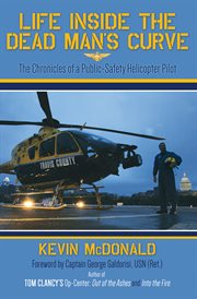 Life Inside the Dead Man's Curve : The Chronicles of a Public-Safety Helicopter Pilot cover image cdn