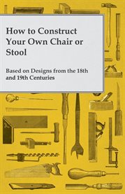 How to Construct Your Own Chair or Stool Based on Designs from the 18th and 19th Centuries cover image cdn
