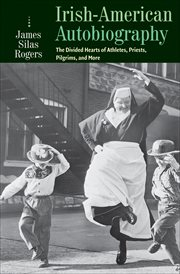 Irish-American Autobiography : The Divided Hearts of Athletes, Priests, Pilgrims, and More cover image cdn
