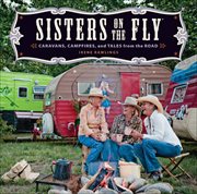 Sisters on the Fly : Caravans, Campfires, and Tales from the Road cover image cdn