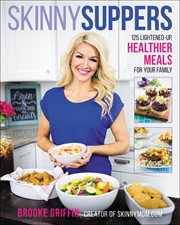 Skinny Suppers : 125 Lightened-Up, Healthier Meals for Your Family cover image cdn