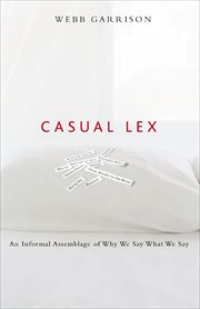 Casual Lex : An Informal Assemblage of Why We Say What We Say cover image cdn