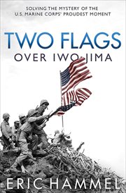 Two Flags Over Iwo Jima : Solving the Mystery of the U.S. Marine Corps' Proudest Moment cover image cdn