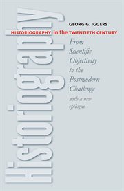 Historiography in the Twentieth Century : From Scientific Objectivity to the Postmodern Challenge cover image cdn