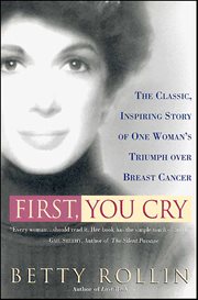 First, You Cry : The Classic, Inspiring Story of One Woman's Triumph over Breast Cancer cover image cdn