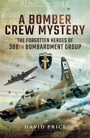 A Bomber Crew Mystery : The Forgotten Heroes of 388th Bombardment Group cover image cdn
