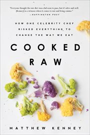 Cooked Raw : How One Celebrity Chef Risked Everything to Change the Way We Eat cover image cdn