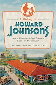 A History of Howard Johnson's : How a Massachusetts Soda Fountain Became an American Icon cover image cdn