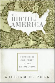 The Birth of America : From Before Columbus to the Revolution cover image cdn