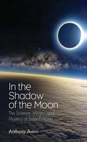 In the Shadow of the Moon : The Science, Magic, and Mystery of Solar Eclipses cover image cdn
