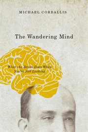 The Wandering Mind : What the Brain Does When You're Not Looking cover image cdn