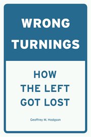 Wrong Turnings : How the Left Got Lost cover image cdn