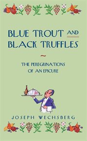 Blue Trout and Black Truffles : The Peregrinations of an Epicure cover image cdn