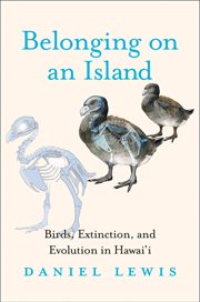 Belonging on an Island : Birds, Extinction, and Evolution in Hawai'i cover image cdn