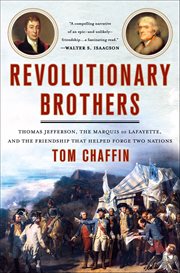 Revolutionary Brothers : Thomas Jefferson, the Marquis de Lafayette, and the Friendship that Helped Forge Two Nations cover image cdn