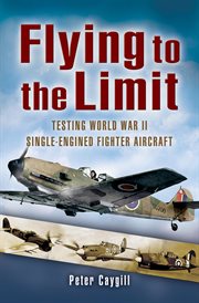 Flying to the Limit : Testing World War II Single-engined Fighter Aircraft cover image cdn
