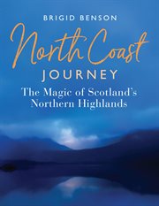 North Coast Journey : The Magic of Scotland's Northern Highlands cover image cdn