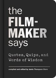 The Filmmaker Says : Quotes, Quips, and Words of Wisdom cover image cdn