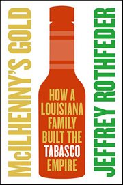 McIlhenny's Gold : How a Louisiana Family Built the Tabasco Empire cover image cdn