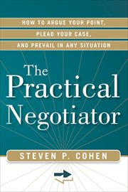 The Practical Negotiator : How to Argue Your Point, Plead Your Case, and Prevail in Any Situation cover image cdn