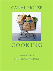 Canal House Cooking, Volume N° 6 : The Grocery Store cover image cdn
