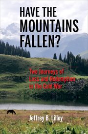 Have the Mountains Fallen? : Two Journeys of Loss and Redemption in the Cold War cover image cdn