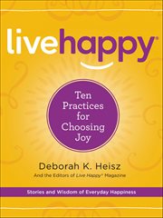 Live Happy : Ten Practices for Choosing Joy cover image cdn