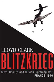 Blitzkrieg : Myth, Reality, and Hitler's Lightning War: France 1940 cover image cdn