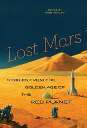 Lost Mars : Stories from the Golden Age of the Red Planet cover image cdn