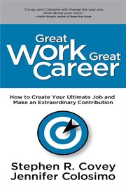 Great Work Great Career : How to Create Your Ultimate Job and Make an Extraordinary Contribution cover image cdn
