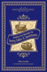 Seventy-Five Receipts for Pastry, Cakes, & Sweetmeats cover image cdn