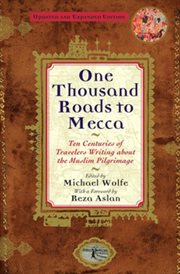One Thousand Roads to Mecca : Ten Centuries of Travelers Writing about the Muslim Pilgrimage cover image cdn