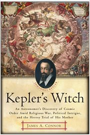Kepler's Witch : An Astronomer's Discovery of Cosmic Order Amid Religious War, Political Intrigue, and the Heresy Tri cover image cdn
