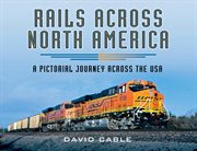 Rails Across North America : A Pictorial Journey Across the USA cover image cdn