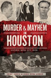 Murder & Mayhem in Houston : Historic Bayou City Crime cover image cdn