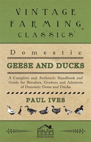 Domestic Geese and Ducks - a Complete and Authentic Handbook and Guide for Breeders, Growers And cover image cdn