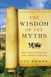 The Wisdom of the Myths : How Greek Mythology Can Change Your Life cover image cdn