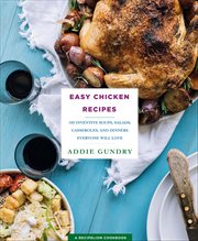 Easy Chicken Recipes : 103 Inventive Soups, Salads, Casseroles, and Dinners Everyone Will Love cover image cdn