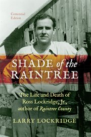 Shade of the Raintree : The Life and Death of Ross Lockridge, Jr., author of Raintree County cover image cdn