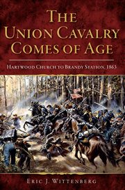 The Union Cavalry Comes of Age : Hartwood Church to Brandy Station, 1863 cover image cdn