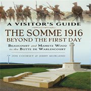 The Somme 1916-Beyond the First Day : Beaucourt and Mametz Wood to the Butte de Warlencourt cover image cdn