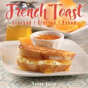 French Toast : Stacked, Stuffed, Baked cover image cdn