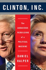 Clinton, Inc. : The Audacious Rebuilding of a Political Machine cover image cdn