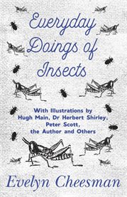 Everyday Doings of Insects : With Illustrations by Hugh Main, Dr Herbert Shirley, Peter Scott, the Author and Others cover image cdn