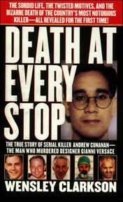 Death at Every Stop : The True Story of Serial Killer Andrew Cunanan-The Man Who Murdered Designer Gianni Versace cover image cdn