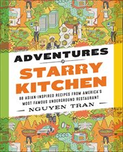 Adventures in Starry Kitchen : 88 Asian-Inspired Recipes from America's Most Famous Underground Restaurant cover image cdn