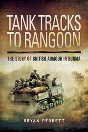 Tank Tracks to Rangoon : The Story of British Armour in Burma cover image cdn