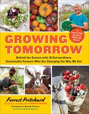Growing Tomorrow : Behind the Scenes with 18 Extraordinary Sustainable Farmers Who Are Changing the Way We Eat cover image cdn